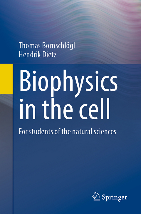 Biophysics in the cell - Thomas Bornschlögl, Hendrik Dietz