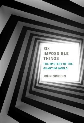 Six Impossible Things - John Gribbin