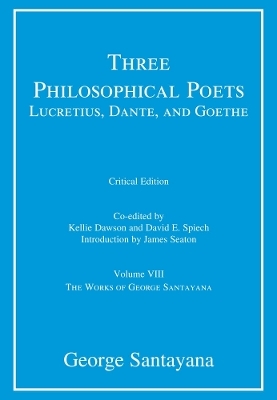 Three Philosophical Poets: Lucretius, Dante, and Goethe - George Santayana