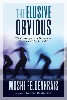 The Elusive Obvious - Moshe Feldenkrais, Norman Doidge M.D.