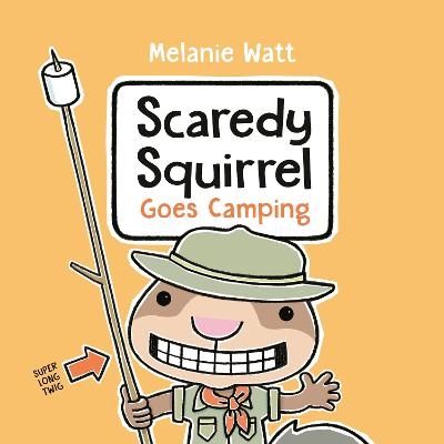 Scaredy Squirrel Goes Camping - Melanie Watt