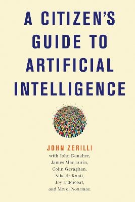 A Citizen's Guide to Artificial Intelligence - John Zerilli, John Danaher