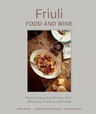 Friuli Food and Wine - Bobby Stuckey, Lachlan Mackinnon-Patterson