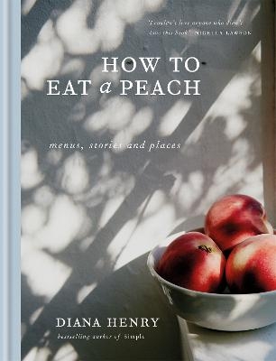 How to eat a peach - Diana Henry