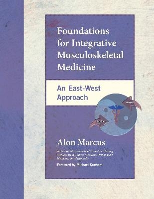 Foundations for Integrative Musculoskeletal Medicine - Alon Marcus