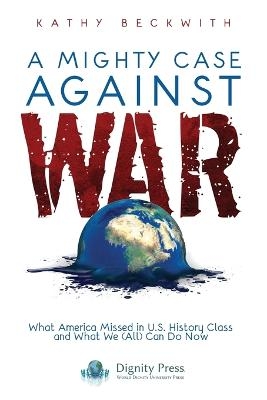 A Mighty Case Against War - Kathy Beckwith