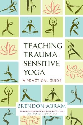 Teaching Trauma-Sensitive Yoga - Brendon Abram