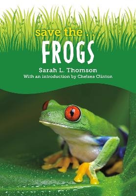 Save the...Frogs - Sarah L. Thomson, Chelsea Clinton
