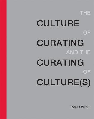 The Culture of Curating and the Curating of Culture(s) - Paul O'Neill