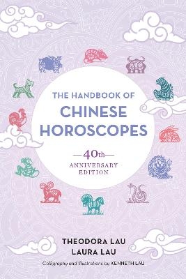 The Handbook of Chinese Horoscopes - Theodora Lau, Laura Lau