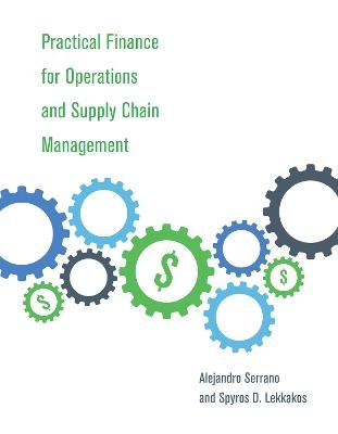 Practical Finance for Operations and Supply Chain Management - Alejandro Serrano, Spyros D. Lekkakos