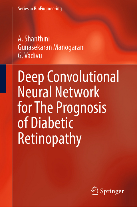 Deep Convolutional Neural Network for The Prognosis of Diabetic Retinopathy - A. Shanthini, Gunasekaran Manogaran, G. Vadivu