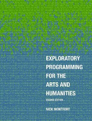 Exploratory Programming for the Arts and Humanities, second edition - Nick Montfort