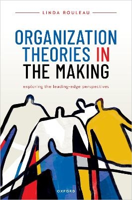Organization Theories in the Making - Linda Rouleau
