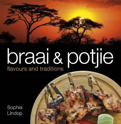 Braai and potjie flavours and traditions - Sophia Lindop
