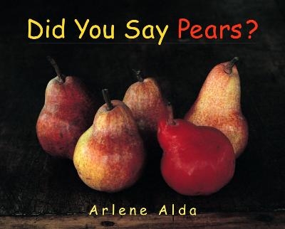 Did You Say Pears? - Arlene Alda