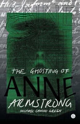 The Ghosting of Anne Armstrong - Michael Cawood Green