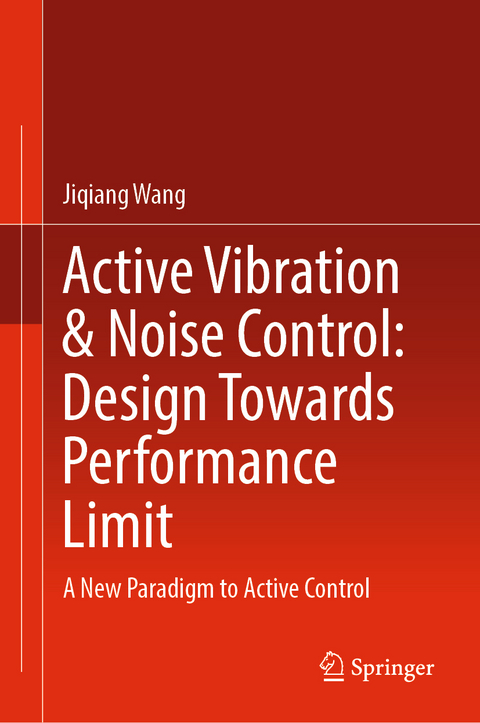 Active Vibration & Noise Control: Design Towards Performance Limit - Jiqiang Wang