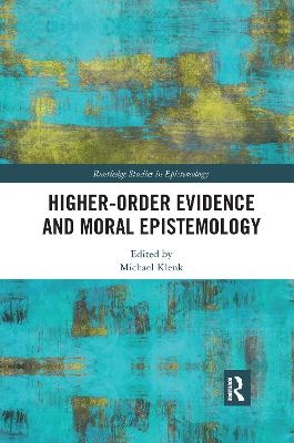 Higher-Order Evidence and Moral Epistemology - 
