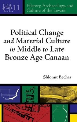 Political Change and Material Culture in Middle to Late Bronze Age Canaan - Shlomit Bechar