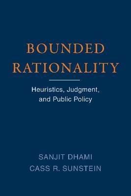Bounded Rationality - Sanjit Dhami, Cass R. Sunstein