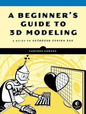 A Beginner's Guide to 3D Modeling - Cameron Coward