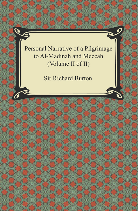 Personal Narrative of a Pilgrimage to Al-Madinah and Meccah (Volume II of II) -  Sir Richard Burton