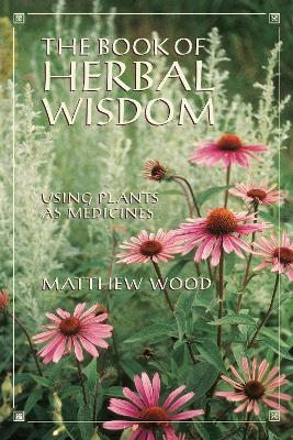 The Book of Herbal Wisdom - Matthew Wood