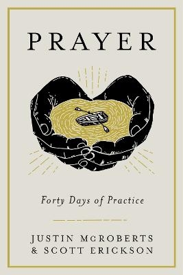 Prayer: Forty Days of Practice - Justin McRoberts