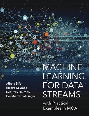 Machine Learning for Data Streams - Albert Bifet, Ricard Gavaldà, Geoff Holmes, Bernhard Pfahringer