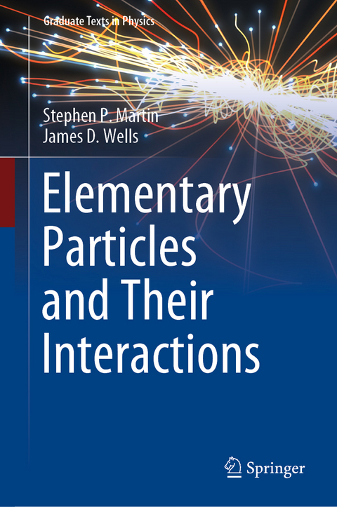 Elementary Particles and Their Interactions - Stephen P. Martin, James D. Wells