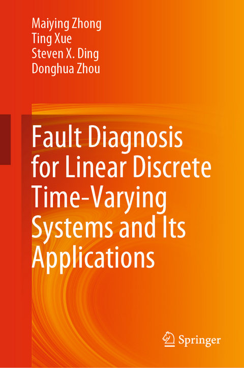 Fault Diagnosis for Linear Discrete Time-Varying Systems and Its Applications - Maiying Zhong, Ting Xue, Steven X. Ding, Donghua Zhou