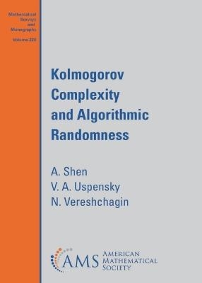Kolmogorov Complexity and Algorithmic Randomness - A. Shen, V. A. Uspensky, N. Vereshchagin