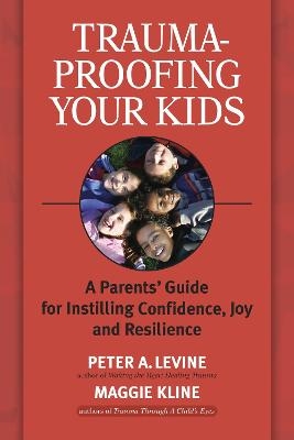 Trauma-Proofing Your Kids - Peter A. Levine, Maggie Kline