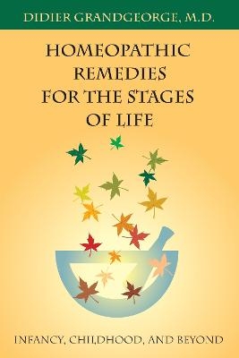 Homeopathic Remedies for the Stages of Life - Didier Grandgeorge