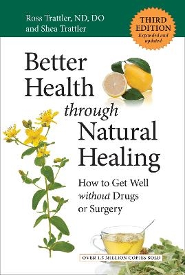 Better Health through Natural Healing - Ross Trattler, Shea Trattler