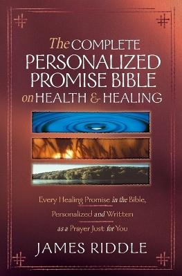 Complete Personalized Promise Bible On Health And Healing - James Riddle
