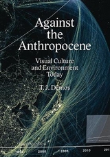 Against the Anthropocene – Visual Culture and Environment Today - Thomas J. Demos
