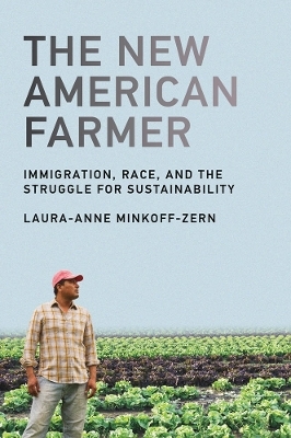 The New American Farmer - Laura-Anne Minkoff-Zern