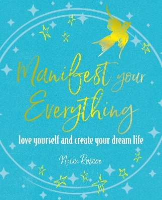 Manifest Your Everything - Nicci Roscoe