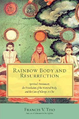 Rainbow Body and Resurrection - Francis V. Tiso