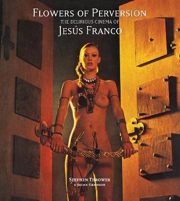 Flowers of Perversion - Stephen Thrower, Julian Grainger