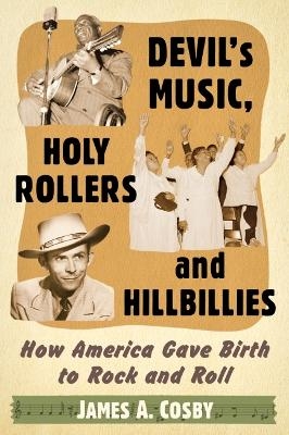 Devil's Music, Holy Rollers and Hillbillies - James A. Cosby