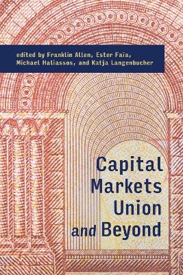 Capital Markets Union and Beyond - Franklin Allen, Ester Faia, Michael Haliassos, Katja Langenbucher