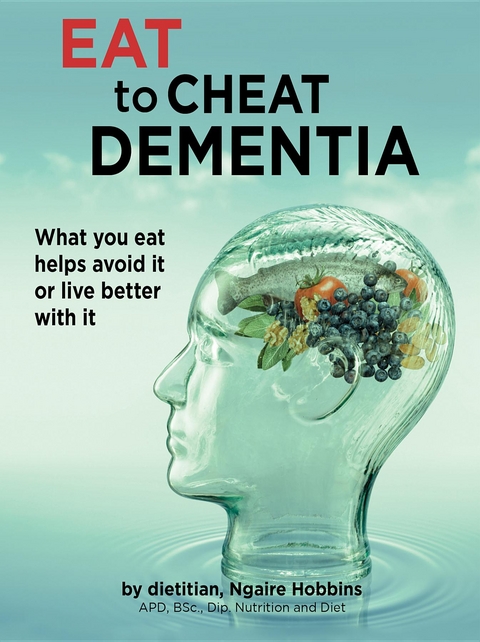 Eat To Cheat Dementia -  Ngaire  A Hobbins