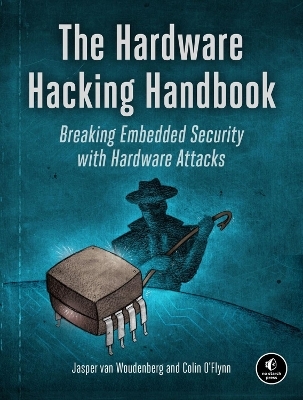 The Hardware Hacking Handbook - Jasper van Woudenberg, Colin O'Flynn