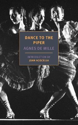 Dance To The Piper - Agnes De Mille, Joan Acocella