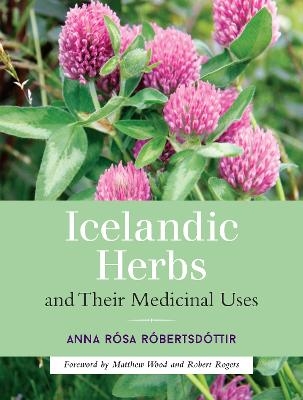 Icelandic Herbs and Their Medicinal Uses - Anna Rosa Robertsdottir