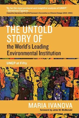 The Untold Story of the World's Leading Environmental Institution - Maria Ivanova