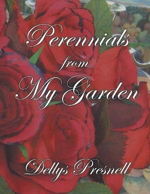 Perennials from My Garden - Dellys Presnell